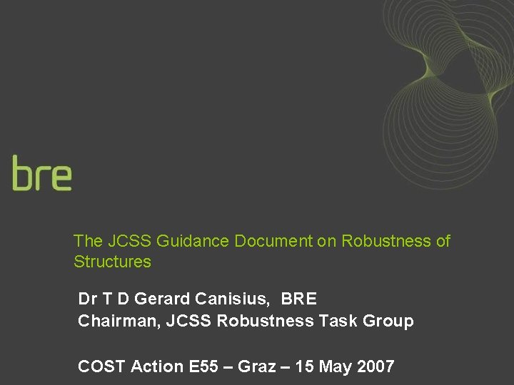 The JCSS Guidance Document on Robustness of Structures Dr T D Gerard Canisius, BRE