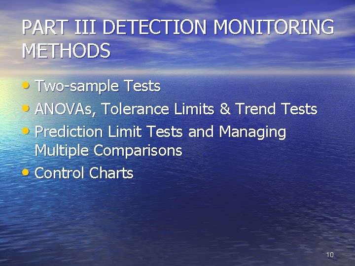 PART III DETECTION MONITORING METHODS • Two-sample Tests • ANOVAs, Tolerance Limits & Trend