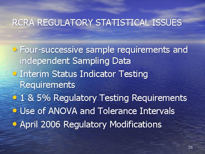 RCRA REGULATORY STATISTICAL ISSUES • Four-successive sample requirements and independent Sampling Data • Interim