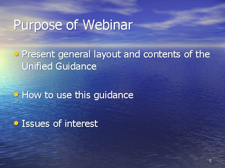 Purpose of Webinar • Present general layout and contents of the Unified Guidance •