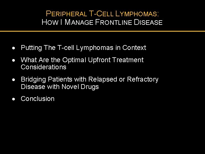 PERIPHERAL T-CELL LYMPHOMAS: HOW I MANAGE FRONTLINE DISEASE · Putting The T-cell Lymphomas in