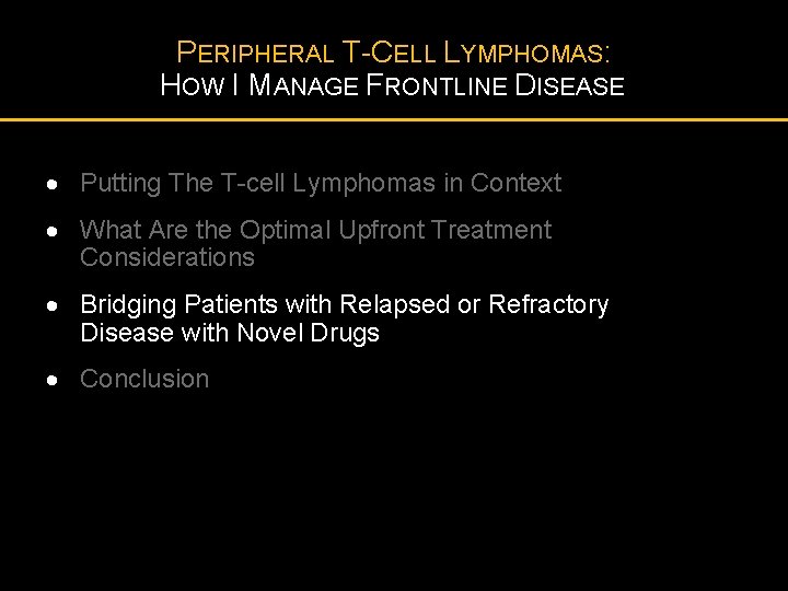 PERIPHERAL T-CELL LYMPHOMAS: HOW I MANAGE FRONTLINE DISEASE · Putting The T-cell Lymphomas in