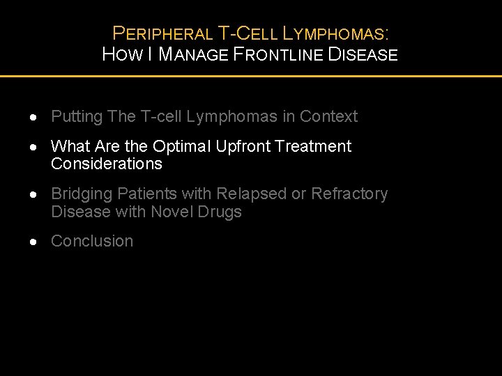 PERIPHERAL T-CELL LYMPHOMAS: HOW I MANAGE FRONTLINE DISEASE · Putting The T-cell Lymphomas in