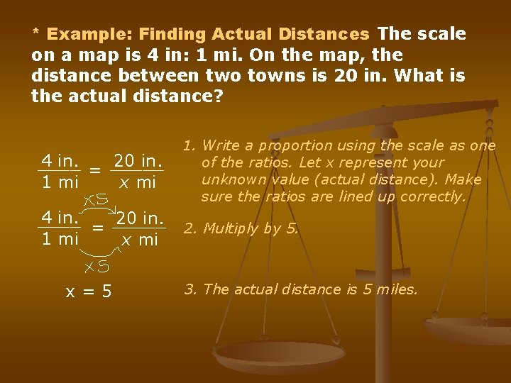 * Example: Finding Actual Distances The scale on a map is 4 in: 1