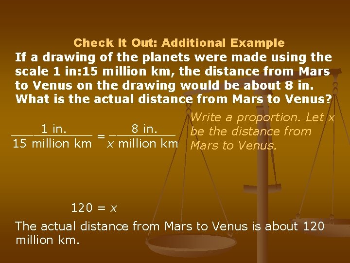 Check It Out: Additional Example If a drawing of the planets were made using