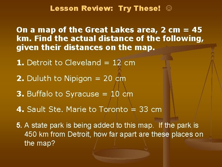 Lesson Review: Try These! On a map of the Great Lakes area, 2 cm