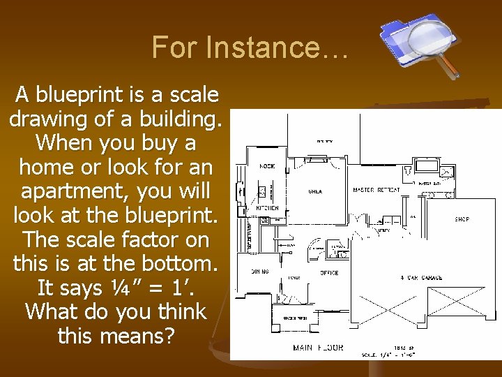 For Instance… A blueprint is a scale drawing of a building. When you buy