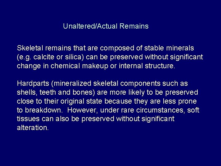 Unaltered/Actual Remains Skeletal remains that are composed of stable minerals (e. g. calcite or