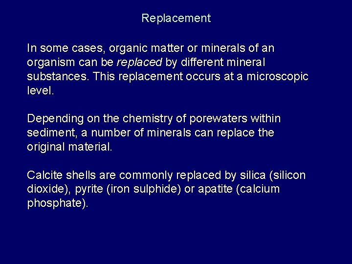 Replacement In some cases, organic matter or minerals of an organism can be replaced