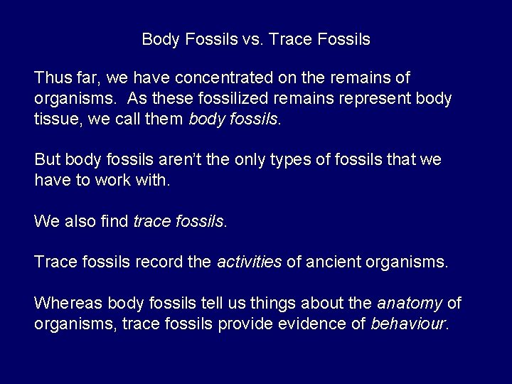 Body Fossils vs. Trace Fossils Thus far, we have concentrated on the remains of