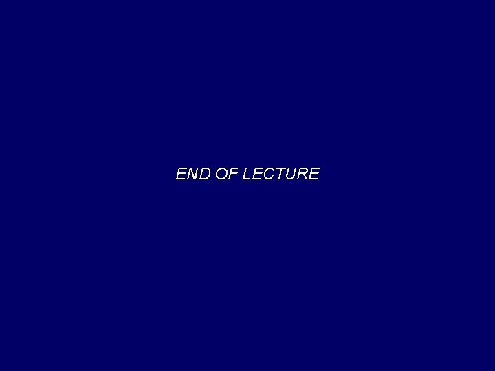 END OF LECTURE 