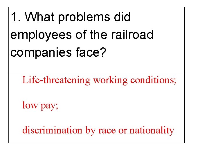 1. What problems did employees of the railroad companies face? Life-threatening working conditions; low