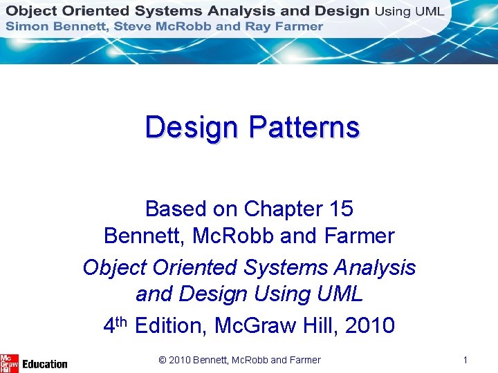 Design Patterns Based on Chapter 15 Bennett, Mc. Robb and Farmer Object Oriented Systems