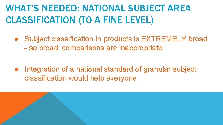 WHAT’S NEEDED: NATIONAL SUBJECT AREA CLASSIFICATION (TO A FINE LEVEL) ● Subject classification in