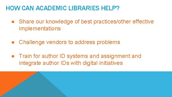 HOW CAN ACADEMIC LIBRARIES HELP? ● Share our knowledge of best practices/other effective implementations