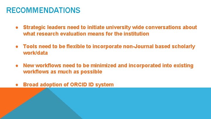 RECOMMENDATIONS ● Strategic leaders need to initiate university wide conversations about what research evaluation