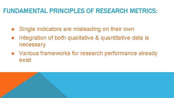 FUNDAMENTAL PRINCIPLES OF RESEARCH METRICS: ● Single indicators are misleading on their own ●