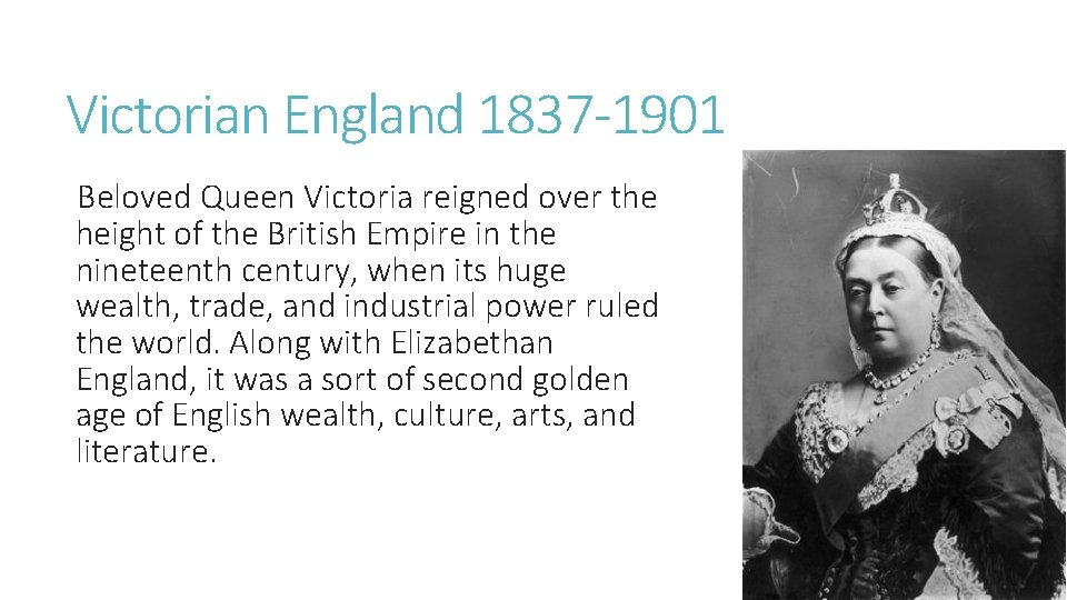 Victorian England 1837 -1901 Beloved Queen Victoria reigned over the height of the British