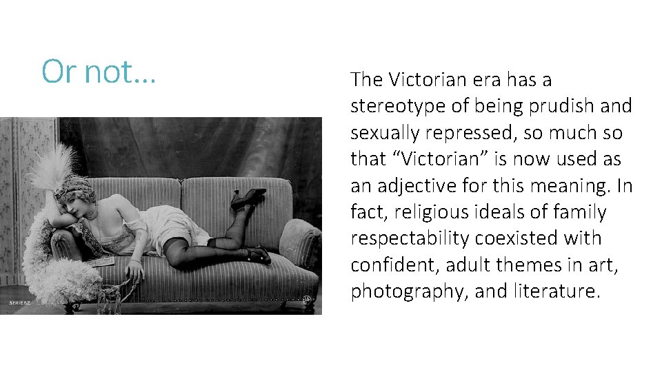 Or not… The Victorian era has a stereotype of being prudish and sexually repressed,