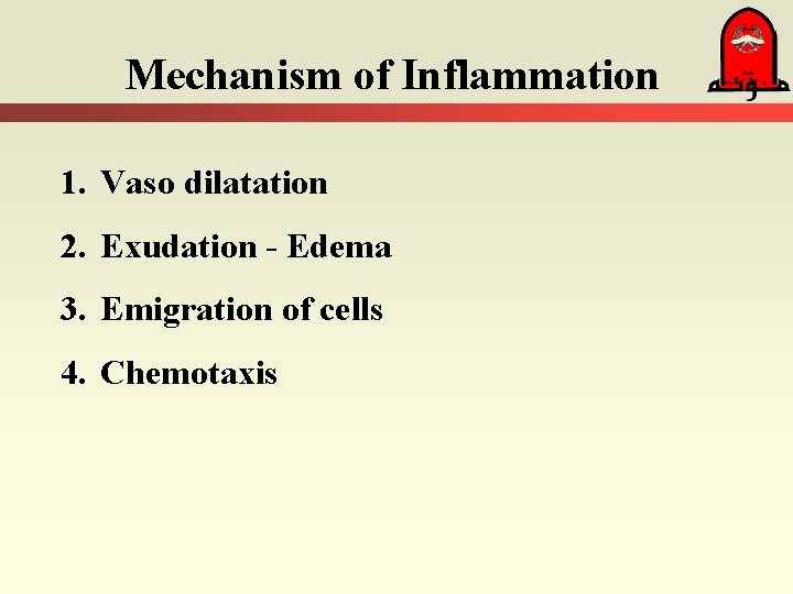 Mechanism of Inflammation 1. Vaso dilatation 2. Exudation - Edema 3. Emigration of cells Mechanism of Inflammation 1. Vaso dilatation 2. Exudation - Edema 3. Emigration of cells