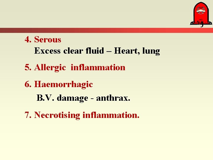 4. Serous Excess clear fluid – Heart, lung 5. Allergic inflammation 6. Haemorrhagic B. 4. Serous Excess clear fluid – Heart, lung 5. Allergic inflammation 6. Haemorrhagic B.