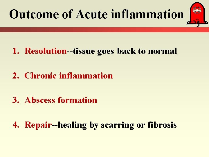 Outcome of Acute inflammation 1. Resolution--tissue goes back to normal 2. Chronic inflammation 3. Outcome of Acute inflammation 1. Resolution--tissue goes back to normal 2. Chronic inflammation 3.