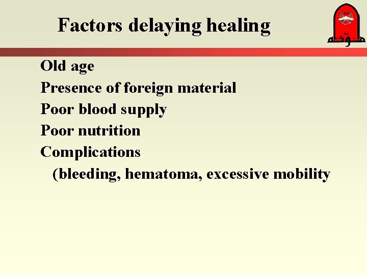 Factors delaying healing Old age Presence of foreign material Poor blood supply Poor nutrition Factors delaying healing Old age Presence of foreign material Poor blood supply Poor nutrition