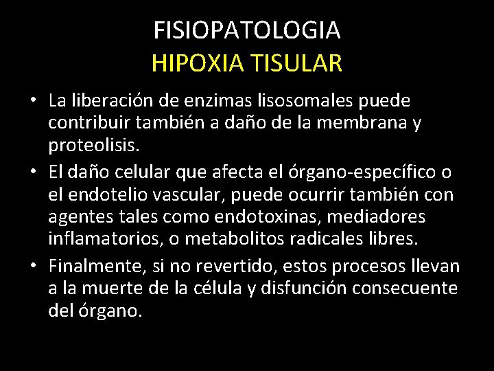 FISIOPATOLOGIA HIPOXIA TISULAR • La liberación de enzimas lisosomales puede contribuir también a daño