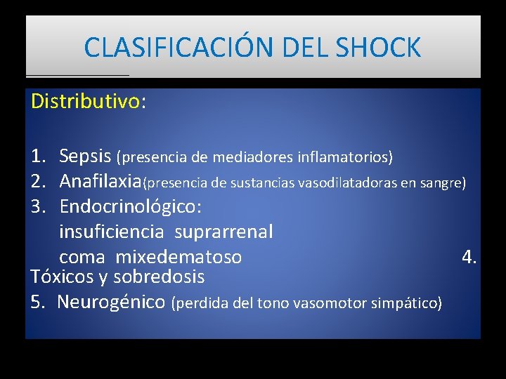 CLASIFICACIÓN DEL SHOCK Distributivo: 1. Sepsis (presencia de mediadores inflamatorios) 2. Anafilaxia(presencia de sustancias