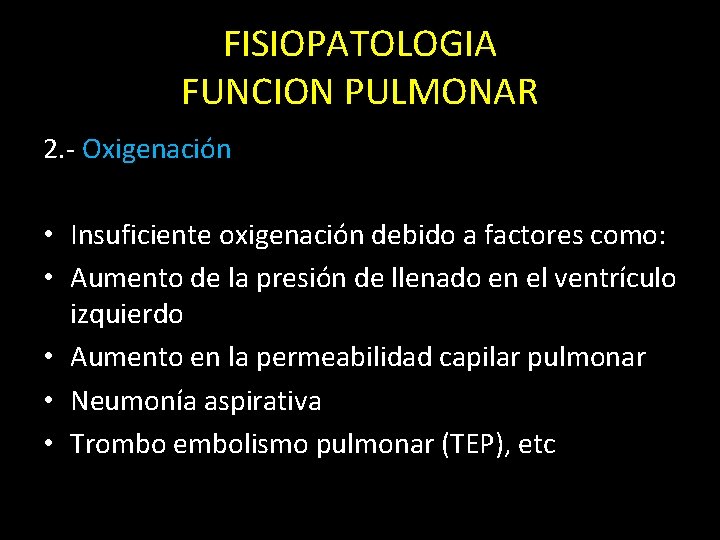 FISIOPATOLOGIA FUNCION PULMONAR 2. - Oxigenación • Insuficiente oxigenación debido a factores como: •