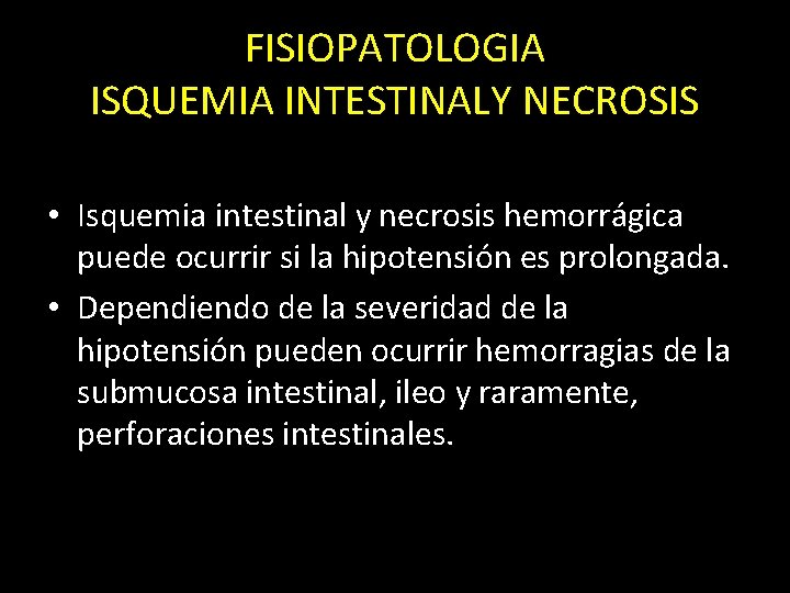 FISIOPATOLOGIA ISQUEMIA INTESTINALY NECROSIS • Isquemia intestinal y necrosis hemorrágica puede ocurrir si la