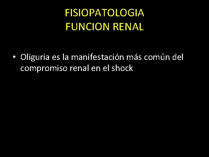 FISIOPATOLOGIA FUNCION RENAL • Oliguria es la manifestación más común del compromiso renal en