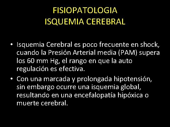 FISIOPATOLOGIA ISQUEMIA CEREBRAL • Isquemia Cerebral es poco frecuente en shock, cuando la Presión