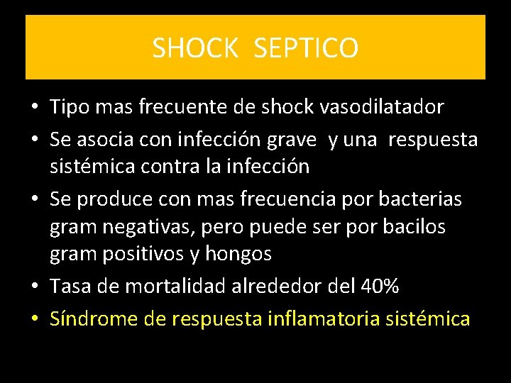 SHOCK SEPTICO • Tipo mas frecuente de shock vasodilatador • Se asocia con infección