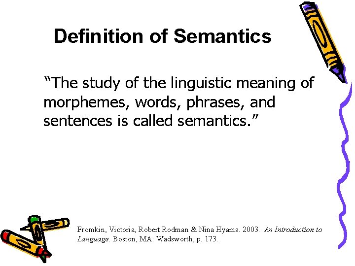 Definition of Semantics “The study of the linguistic meaning of morphemes, words, phrases, and