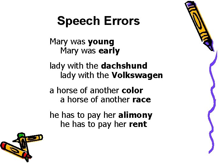 Speech Errors Mary was young Mary was early lady with the dachshund lady with