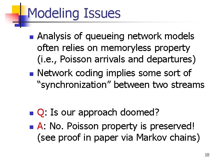 Modeling Issues n n Analysis of queueing network models often relies on memoryless property Modeling Issues n n Analysis of queueing network models often relies on memoryless property