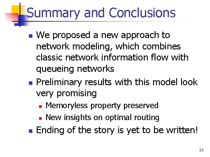 Summary and Conclusions n n We proposed a new approach to network modeling, which Summary and Conclusions n n We proposed a new approach to network modeling, which
