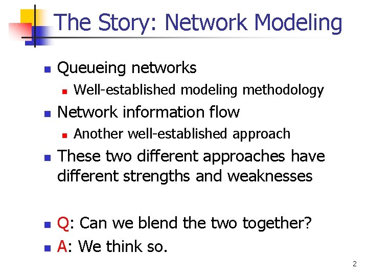 The Story: Network Modeling n Queueing networks n n Network information flow n n The Story: Network Modeling n Queueing networks n n Network information flow n n