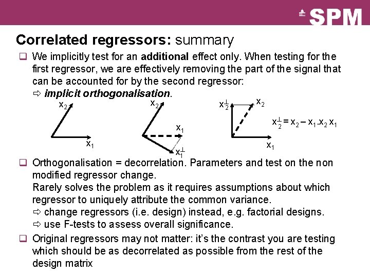 Correlated regressors: summary q We implicitly test for an additional effect only. When testing