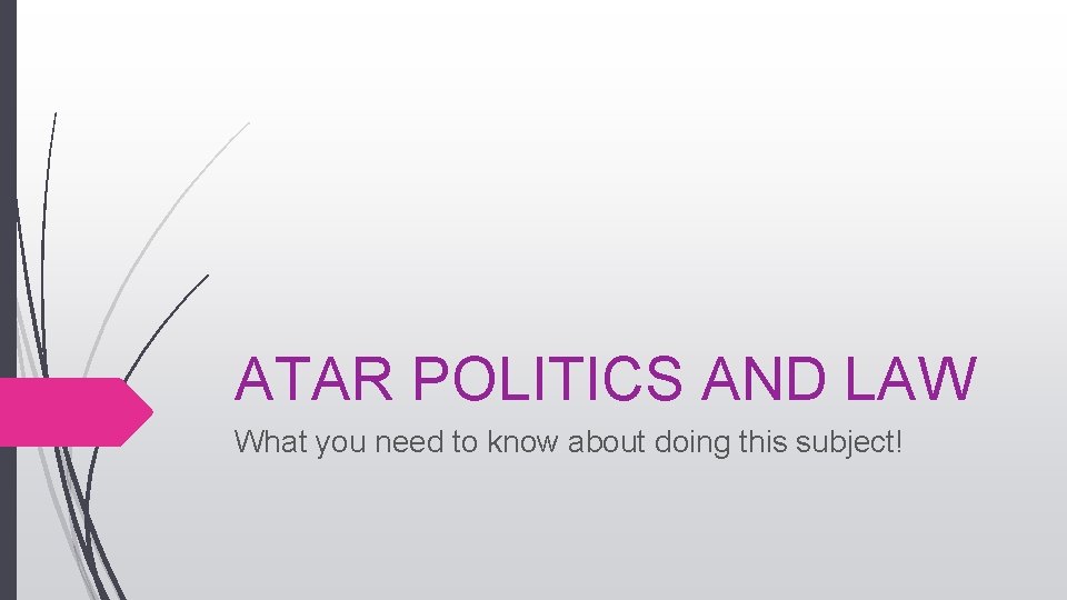 ATAR POLITICS AND LAW What you need to know about doing this subject! 