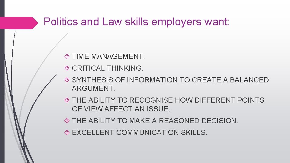  Politics and Law skills employers want: TIME MANAGEMENT. CRITICAL THINKING. SYNTHESIS OF INFORMATION