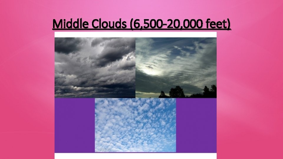 Middle Clouds (6, 500 -20, 000 feet) 