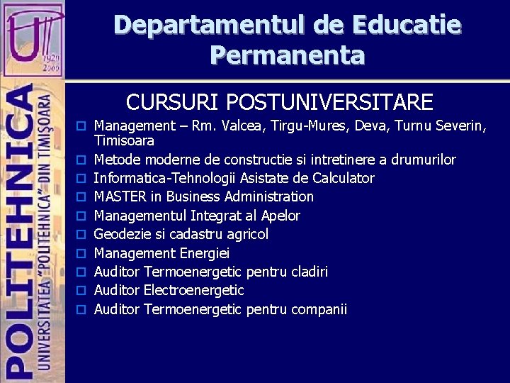 Departamentul de Educatie Permanenta CURSURI POSTUNIVERSITARE o Management – Rm. Valcea, Tirgu-Mures, Deva, Turnu