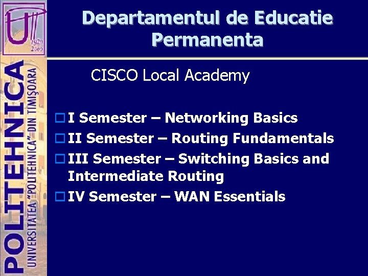 Departamentul de Educatie Permanenta CISCO Local Academy o I Semester – Networking Basics o