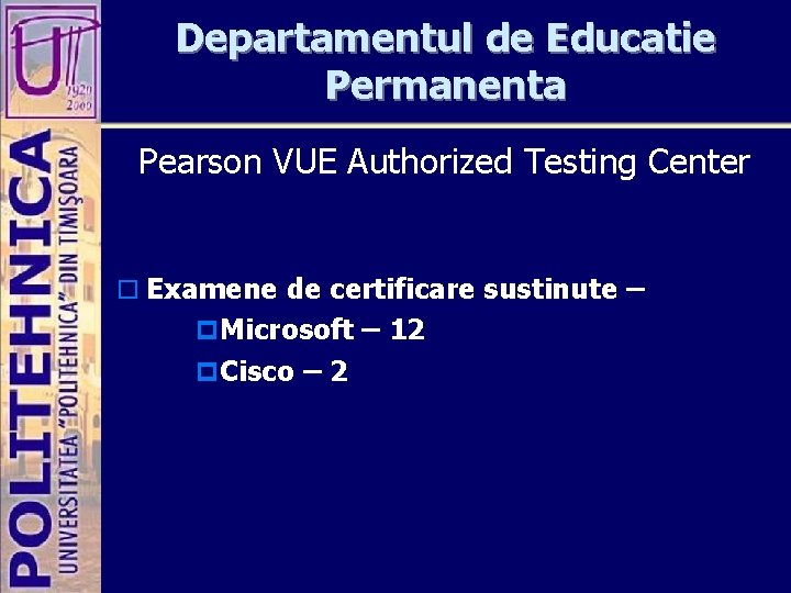 Departamentul de Educatie Permanenta Pearson VUE Authorized Testing Center o Examene de certificare sustinute