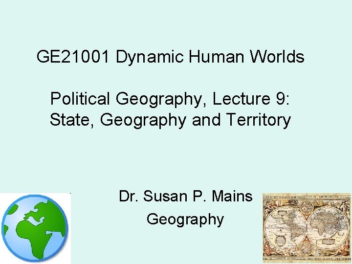 GE 21001 Dynamic Human Worlds Political Geography, Lecture 9: State, Geography and Territory Dr.