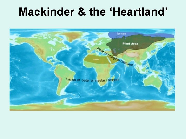 Mackinder & the ‘Heartland’ 