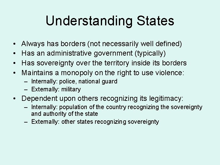 Understanding States • • Always has borders (not necessarily well defined) Has an administrative