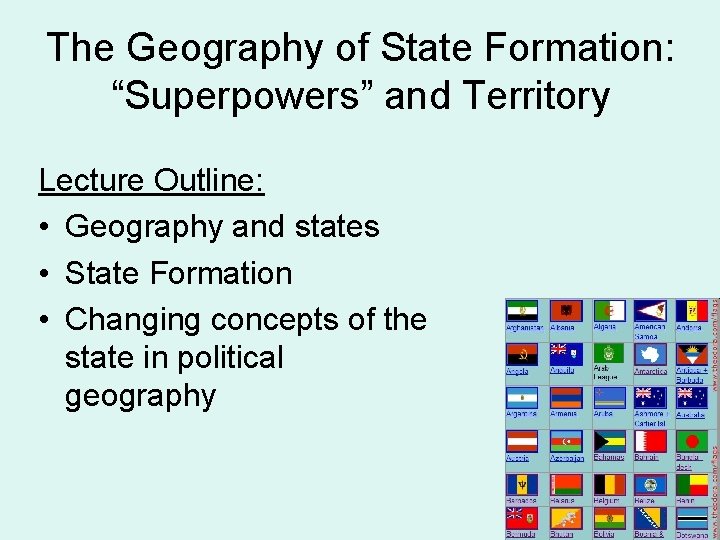 The Geography of State Formation: “Superpowers” and Territory Lecture Outline: • Geography and states